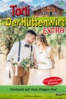 Hochzeit auf dem Ziegler Hof : Toni der Huttenwirt Extra 41 - Heimatroman - eBook