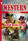Gewalt bricht Gewalt : Die groen Western Classic 89 - Western - eBook