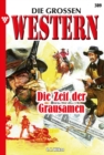Die Zeit der Grausamen : Die groen Western 309 - eBook
