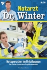 Notoperation  im Unfallwagen : Notarzt Dr. Winter 30 - Arztroman - eBook