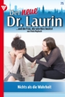 Nichts als die Wahrheit! : Der neue Dr. Laurin 75 - Arztroman - eBook
