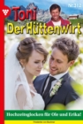Hochzeitsglocken  fur Ole und Erika! : Toni der Huttenwirt 312 - Heimatroman - eBook