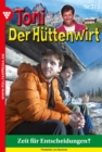 Zeit fur  Entscheidungen? : Toni der Huttenwirt 315 - Heimatroman - eBook
