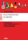Kultivierung in Serie : Kulturelle Adaptionsstrategien von fiktionalen Fernsehserien - eBook