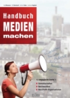 Handbuch Medien machen : Fur engagierte Leute in Gewerkschaften, Betriebsraten und Non-Profit Organisationen - eBook
