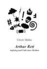 Arthur Rett - Aufstieg und Fall eines Helden - eBook