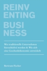 Reinventing Business : Wie traditionelle Unternehmen hierarchiefrei werden & Wie sich eine Geschenkokonomie entwickelt - eBook