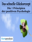 Das schnelle Glucksrezept : Die 7 Prinzipien der Positiven Psychologie - eBook