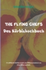 THE FLYING CHEFS Das Kurbiskochbuch : 10 raffinierte Kurbisrezepte vom Flitterwochenkoch von Prinz William und Kate - eBook