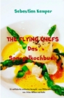 THE FLYING CHEFS Das Spargelkochbuch : 10 raffinierte exklusive Rezepte vom Flitterwochenkoch von Prinz William und Kate - eBook