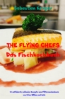 THE FLYING CHEFS Das Fischkochbuch : 10 raffinierte exklusive Rezepte vom Flitterwochenkoch von Prinz William und Kate - eBook