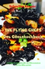 THE FLYING CHEFS Das Gansekochbuch : 10 raffinierte exklusive Rezepte vom Flitterwochenkoch von Prinz William und Kate - eBook