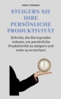 Steigern Sie Ihre personliche Produktivitat : Entdecke die Geheimnisse, deine personliche Produktivitat zu steigern und in kurzerer Zeit mehr zu erreichen - eBook