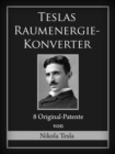 Teslas Raumenergie-Konverter : 8 Original-Patente - eBook