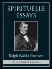 Spirituelle Essays : Geistige Gesetze und Die Uber-Seele - eBook