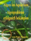 Algen im Aquarium : Algenprobleme erfolgreich bekampfen - eBook