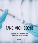 FANG MICH DOCH! : UBER DAS KATZ-UND-MAUS-SPIEL VON DOPING IM SPITZENSPORT - eBook