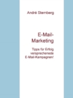 E-Mail-Marketing : Tipps fur Erfolg versprechende E-Mail-Kampagnen! - eBook