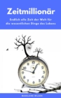 Zeitmillionar: Endlich alle Zeit der Welt fur die wesentlichen Dinge des Lebens - eBook