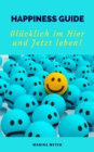 Happiness Guide: Glucklich im Hier und Jetzt leben! - eBook