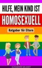 Hilfe, mein Kind ist homosexuell : Ratgeber fur Eltern - eBook