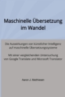 Maschinelle Ubersetzung im Wandel : Die Auswirkungen von kunstlicher Intelligenz auf maschinelle Ubersetzungssysteme. Mit einer vergleichenden Untersuchung von Google Translate und Microsoft Translato - eBook