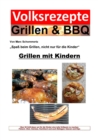 Volksrezepte Grillen & BBQ - Grillen mit Kindern : Uber 50 Grill-Ideen um fur die Kinder eine tolle Grillparty zu machen. - eBook