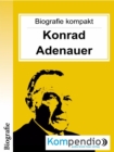 Konrad Adenauer (Biografie kompakt) : Alles, was Sie uber Konrad Adenauer wissen mussen, in 10-Minuten - eBook