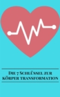 Die 7 Schlussel Zur Korper Transformation - eBook