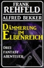Dammerung im Elbenreich - Drei Fantasy Abenteuer - eBook