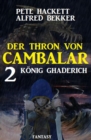 Konig Ghaderich: Der Thron von Cambalar 2 - eBook