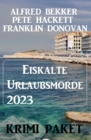 Eiskalte Urlaubsmorde 2023: Krimi Paket - eBook