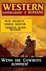 Wenn die Cowboys kommen! Western Sammelband 4 Romane - eBook