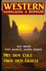 Mit dem Colt uber dem Gesetz: Western Sammelband 4 Romane - eBook