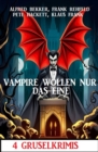 Vampire wollen nur das eine: 4 Gruselkrimis - eBook