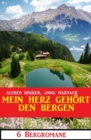 Mein Herz gehort den Bergen: 6 Bergromane - eBook