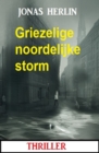 Griezelige noordelijke storm: thriller - eBook