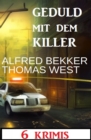 Geduld mit dem Killer: 6 Krimis - eBook