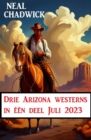 Drie Arizona westerns in een deel Juli 2023 - eBook