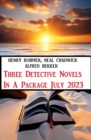 Three Detective Novels In A Package July 2023 - eBook