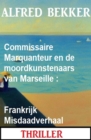 Commissaire Marquanteur en de moordkunstenaars van Marseille : Frankrijk Misdaadverhaal - eBook