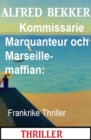 Kommissarie Marquanteur och Marseille-maffian: Frankrike Thriller - eBook