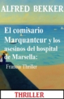 El comisario Marquanteur y los asesinos del hospital de Marsella: Francia Thriller - eBook