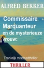 Commissaire Marquanteur en de mysterieuze vrouw: Frankrijk misdaadthriller - eBook