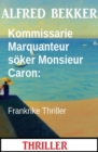 Kommissarie Marquanteur soker Monsieur Caron: Frankrike Thriller - eBook