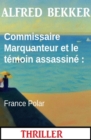 Commissaire Marquanteur et le temoin assassine : France Polar - eBook