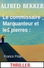 Le commissaire Marquanteur et les pierres : France Polar - eBook