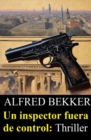 Un inspector fuera de control: Thriller - eBook