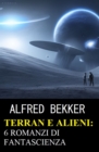 Terran e Alieni: 6 romanzi di fantascienza - eBook