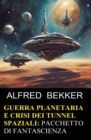 Guerra planetaria e crisi dei tunnel spaziali: pacchetto di fantascienza - eBook